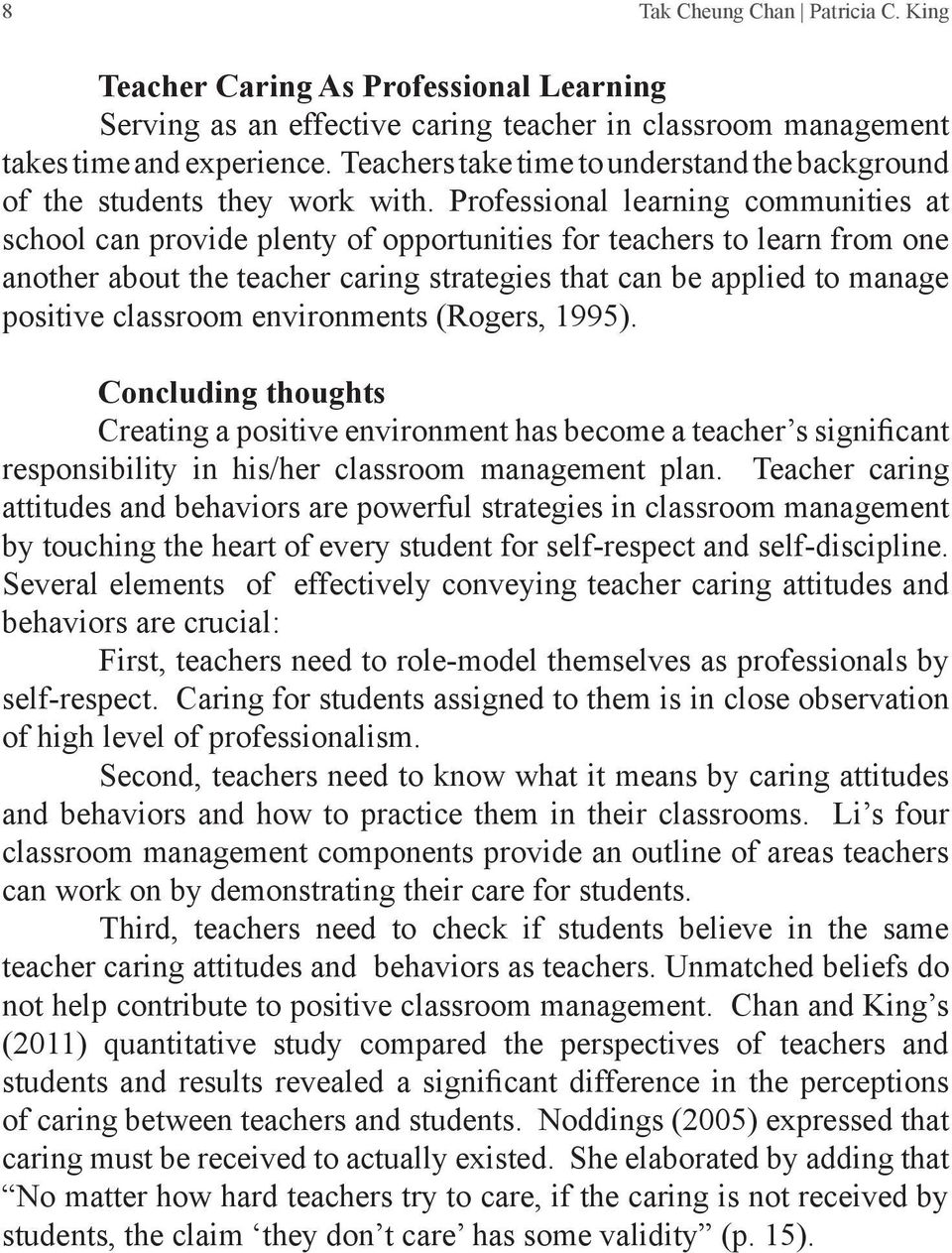 Professional learning communities at school can provide plenty of opportunities for teachers to learn from one another about the teacher caring strategies that can be applied to manage positive