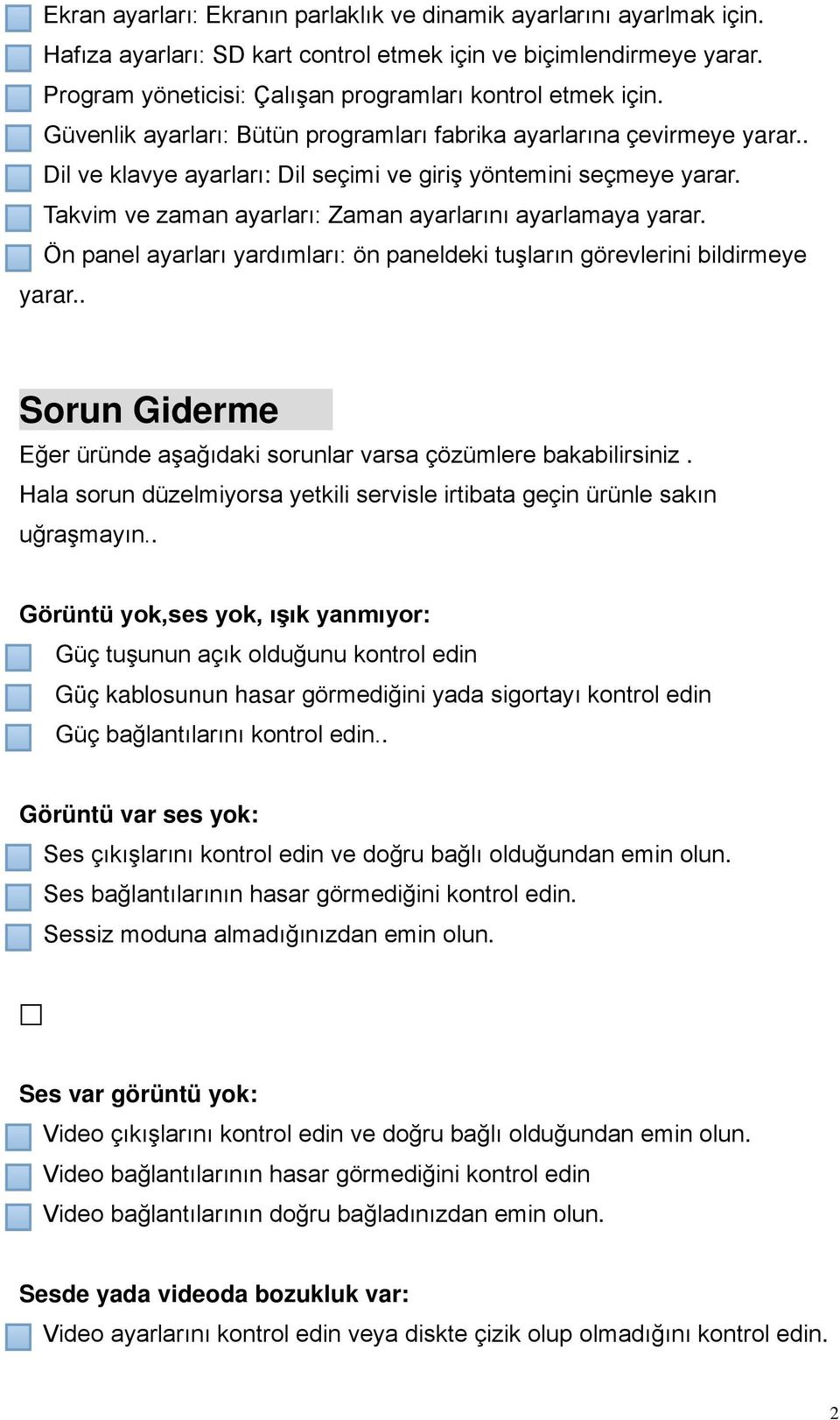 Takvim ve zaman ayarları: Zaman ayarlarını ayarlamaya yarar. Ön panel ayarları yardımları: ön paneldeki tuşların görevlerini bildirmeye yarar.