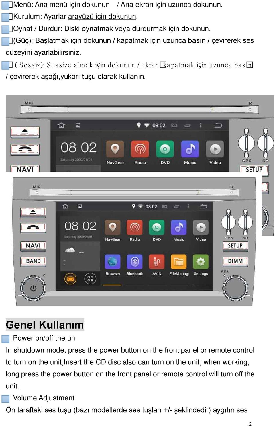 ( Sessiz): Sessize almak için dokunun / ekranıkapatmak için uzunca basın / çevirerek aşağı,yukarı tuşu olarak kullanın.