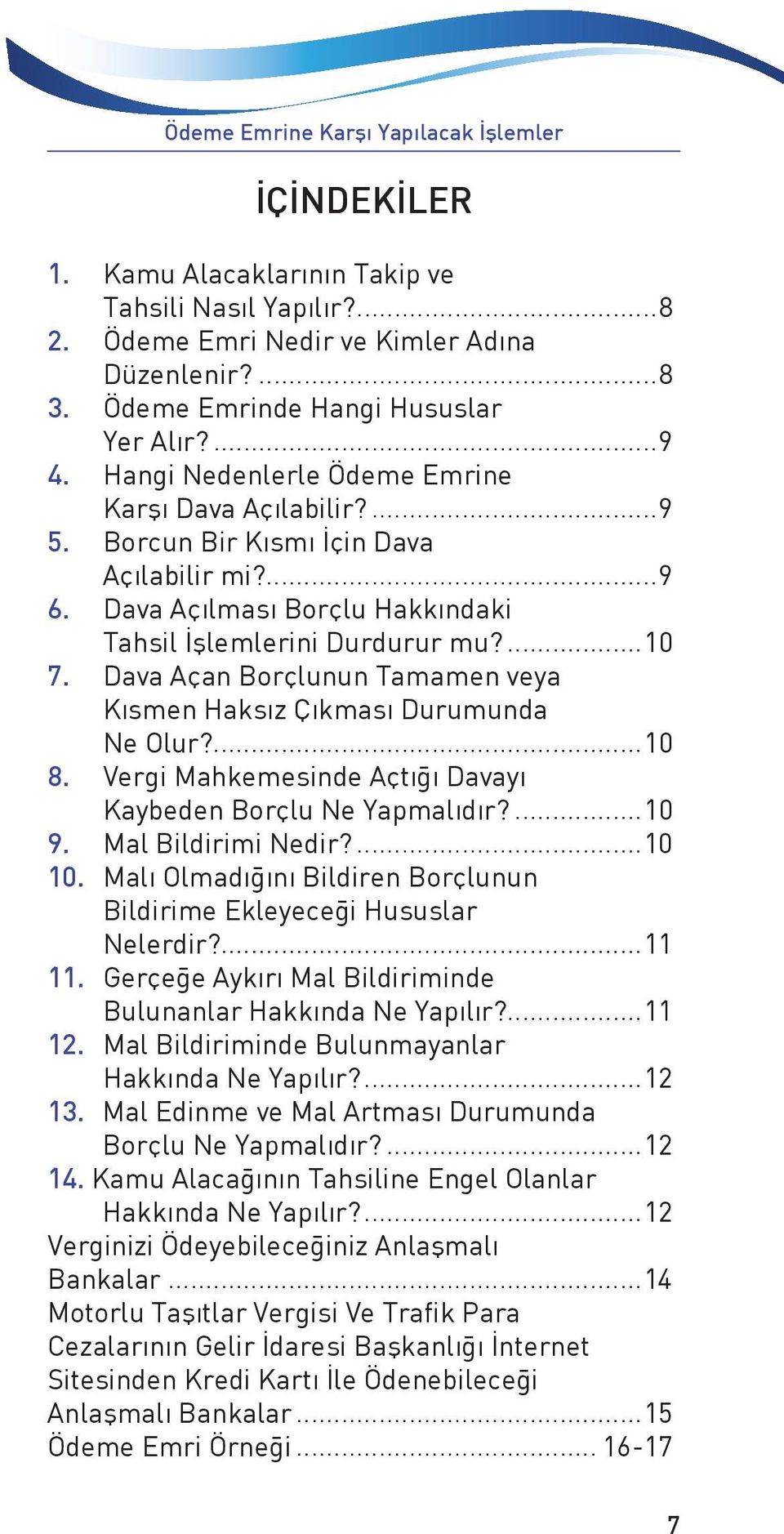 Dava Açılması Borçlu Hakkındaki Tahsil İşlemlerini Durdurur mu?...10 7. Dava Açan Borçlunun Tamamen veya Kısmen Haksız Çıkması Durumunda Ne Olur?...10 8.