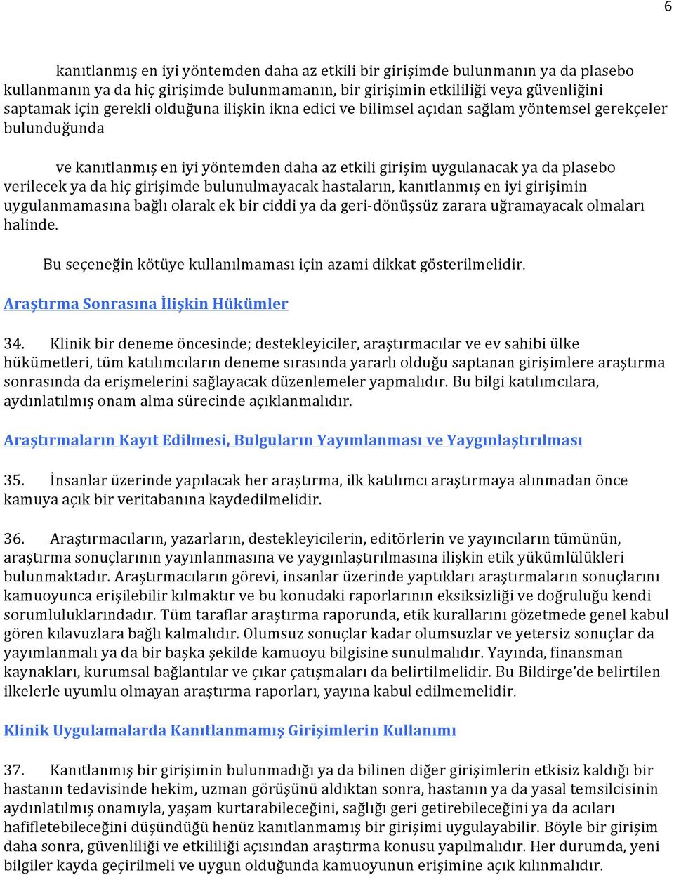 bulunulmayacak hastaların, kanıtlanmış en iyi girişimin uygulanmamasına bağlı olarak ek bir ciddi ya da geri- dönüşsüz zarara uğramayacak olmaları halinde.