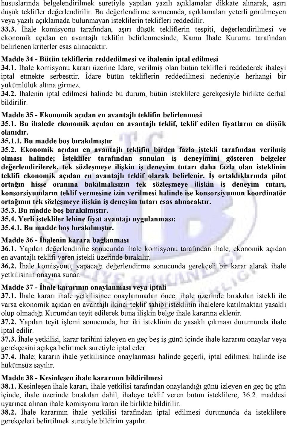 .3. İhale komisyonu tarafından, aşırı düşük tekliflerin tespiti, değerlendirilmesi ve ekonomik açıdan en avantajlı teklifin belirlenmesinde, Kamu İhale Kurumu tarafından belirlenen kriterler esas