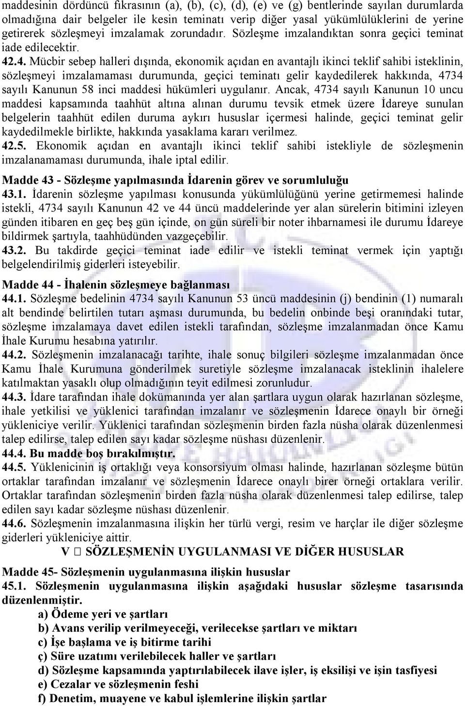 .4. Mücbir sebep halleri dışında, ekonomik açıdan en avantajlı ikinci teklif sahibi isteklinin, sözleşmeyi imzalamaması durumunda, geçici teminatı gelir kaydedilerek hakkında, 4734 sayılı Kanunun 58