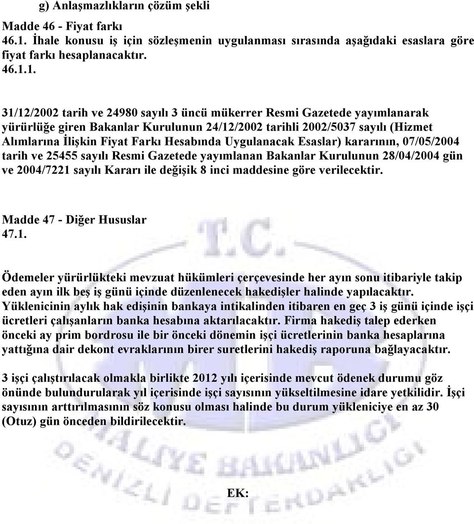 1. 31/12/2002 tarih ve 24980 sayılı 3 üncü mükerrer Resmi Gazetede yayımlanarak yürürlüğe giren Bakanlar Kurulunun 24/12/2002 tarihli 2002/5037 sayılı (Hizmet Alımlarına İlişkin Fiyat Farkı Hesabında