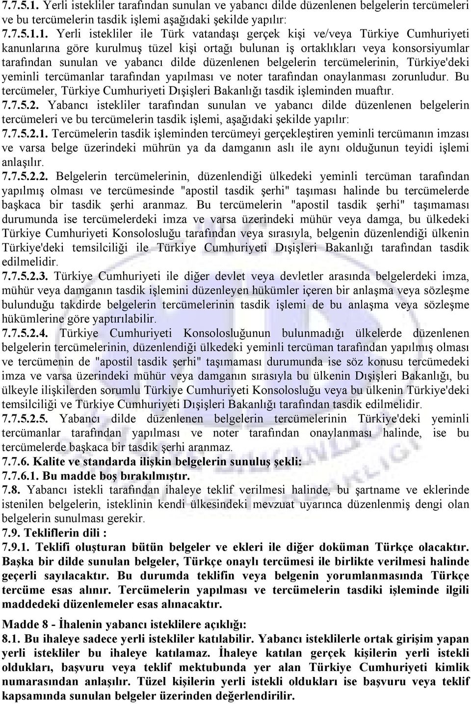 Yerli istekliler ile Türk vatandaşı gerçek kişi ve/veya Türkiye Cumhuriyeti kanunlarına göre kurulmuş tüzel kişi ortağı bulunan iş ortaklıkları veya konsorsiyumlar tarafından sunulan ve yabancı dilde