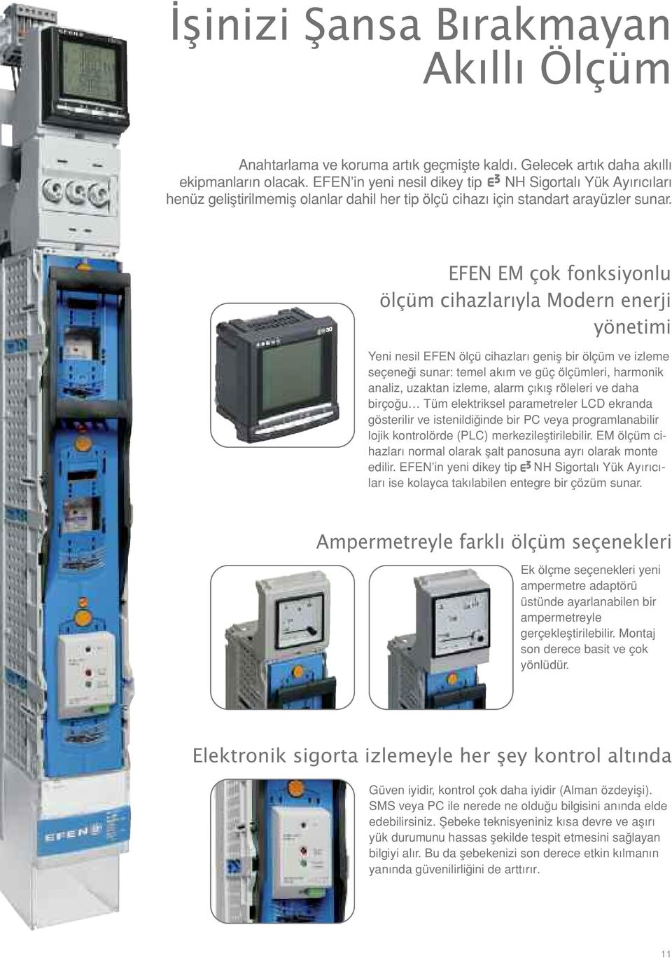 EFEN EM çok fonksiyonlu ölçüm cihazlarıyla Modern enerji yönetimi Yeni nesil EFEN ölçü cihazları geniş bir ölçüm ve izleme seçeneği sunar: temel akım ve güç ölçümleri, harmonik analiz, uzaktan