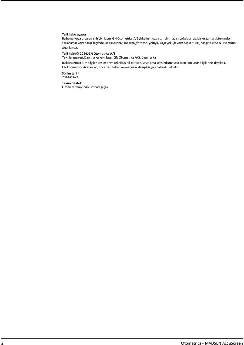 Telif hakkı 2014, GN Otometrics A/S Yayınlanmayeri:Danimarka yayınlayangn Otometrics A/S, Danimarka Bukılavuzdaki tümbilgiler, resimlerve teknik özellikler için, yayınlama