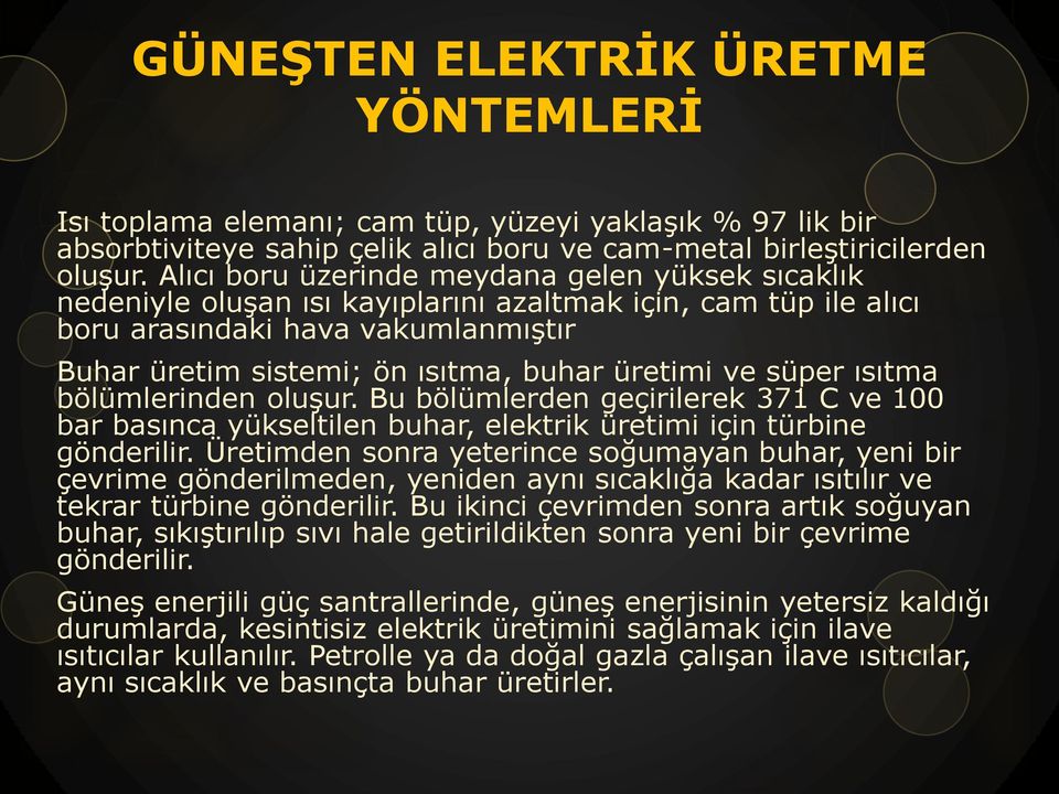 ve süper ısıtma bölümlerinden oluşur. Bu bölümlerden geçirilerek 371 C ve 100 bar basınca yükseltilen buhar, elektrik üretimi için türbine gönderilir.