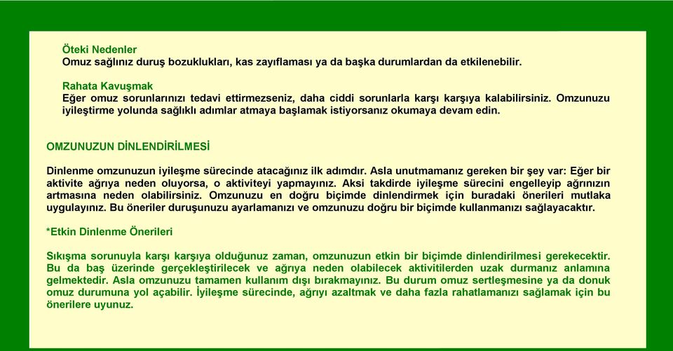 Omzunuzu iyileştirme yolunda sağlıklı adımlar atmaya başlamak istiyorsanız okumaya devam edin. OMZUNUZUN DİNLENDİRİLMESİ Dinlenme omzunuzun iyileşme sürecinde atacağınız ilk adımdır.