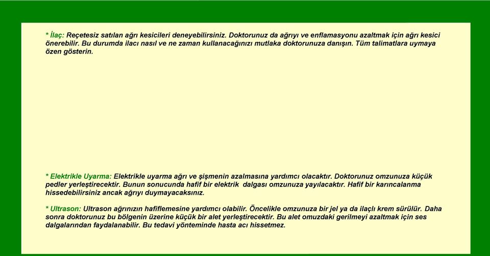 * Elektrikle Uyarma: Elektrikle uyarma ağrı ve şişmenin azalmasına yardımcı olacaktır. Doktorunuz omzunuza küçük pedler yerleştirecektir.