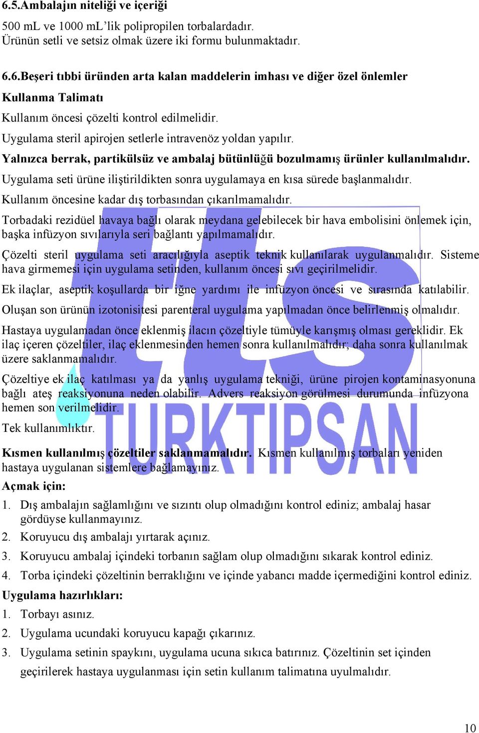 Uygulama seti ürüne iliştirildikten sonra uygulamaya en kısa sürede başlanmalıdır. Kullanım öncesine kadar dış torbasından çıkarılmamalıdır.