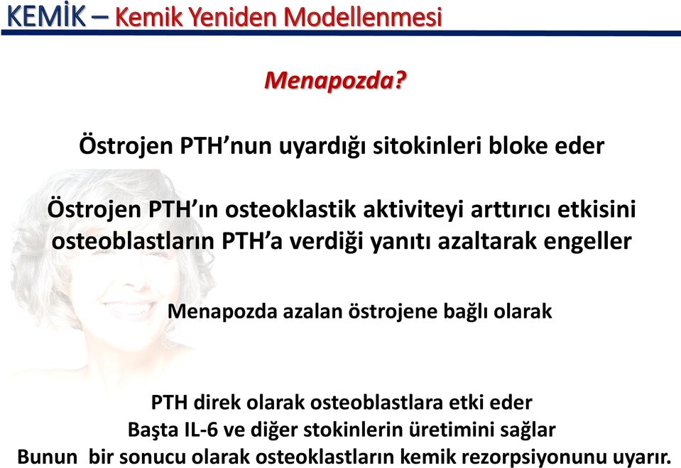 etkisini osteoblastların PTH a verdiği yanıtı azaltarak engeller Menapozda azalan östrojene bağlı