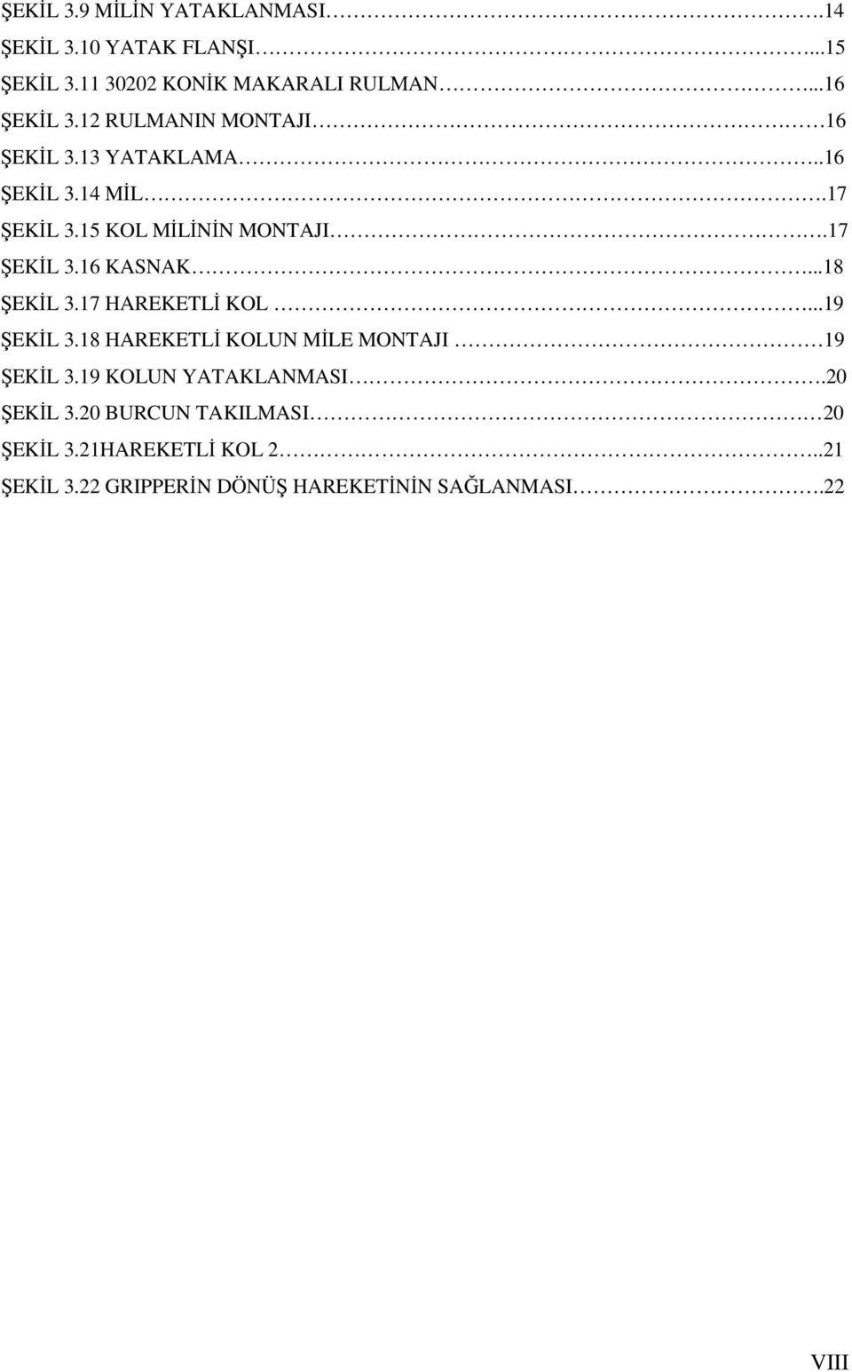 ..18 ŞEKİL 3.17 HAREKETLİ KOL...19 ŞEKİL 3.18 HAREKETLİ KOLUN MİLE MONTAJI 19 ŞEKİL 3.19 KOLUN YATAKLANMASI.