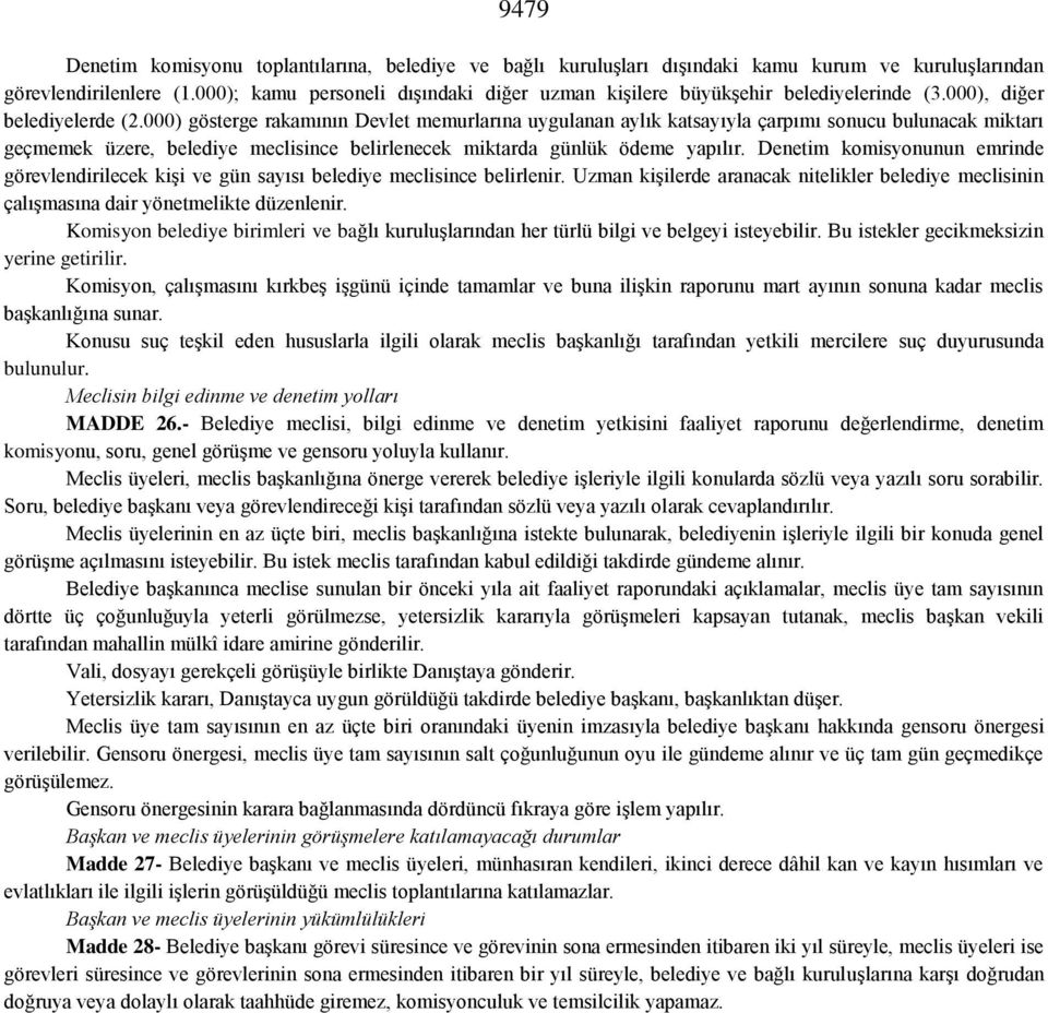 000) gösterge rakamının Devlet memurlarına uygulanan aylık katsayıyla çarpımı sonucu bulunacak miktarı geçmemek üzere, belediye meclisince belirlenecek miktarda günlük ödeme yapılır.