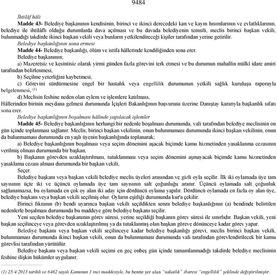 Belediye başkanlığının sona ermesi Madde 44- Belediye başkanlığı, ölüm ve istifa hâllerinde kendiliğinden sona erer.