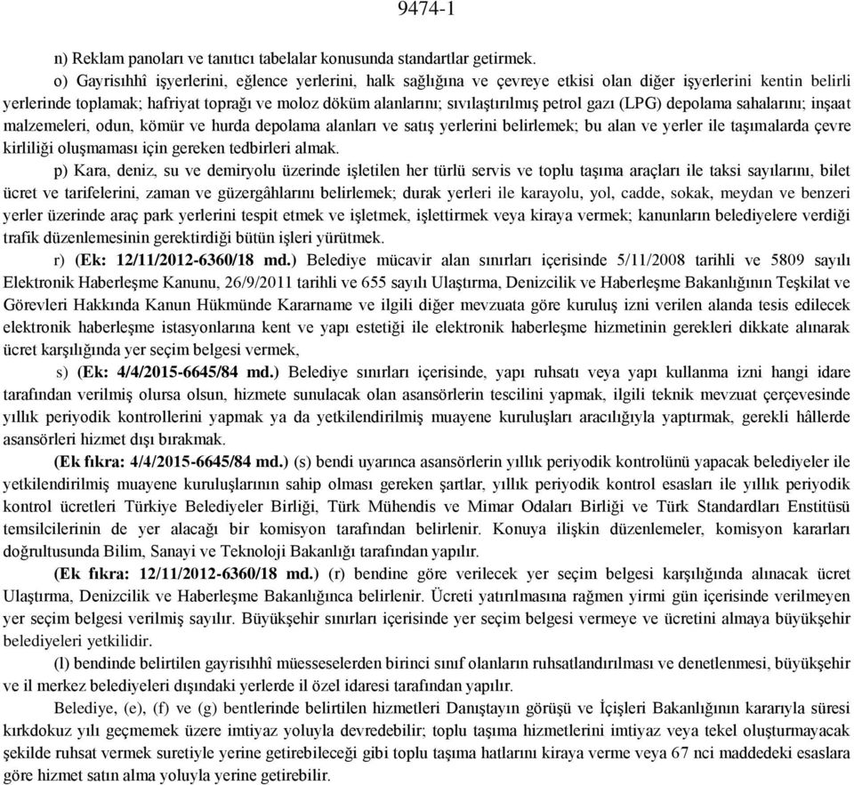 petrol gazı (LPG) depolama sahalarını; inşaat malzemeleri, odun, kömür ve hurda depolama alanları ve satış yerlerini belirlemek; bu alan ve yerler ile taşımalarda çevre kirliliği oluşmaması için