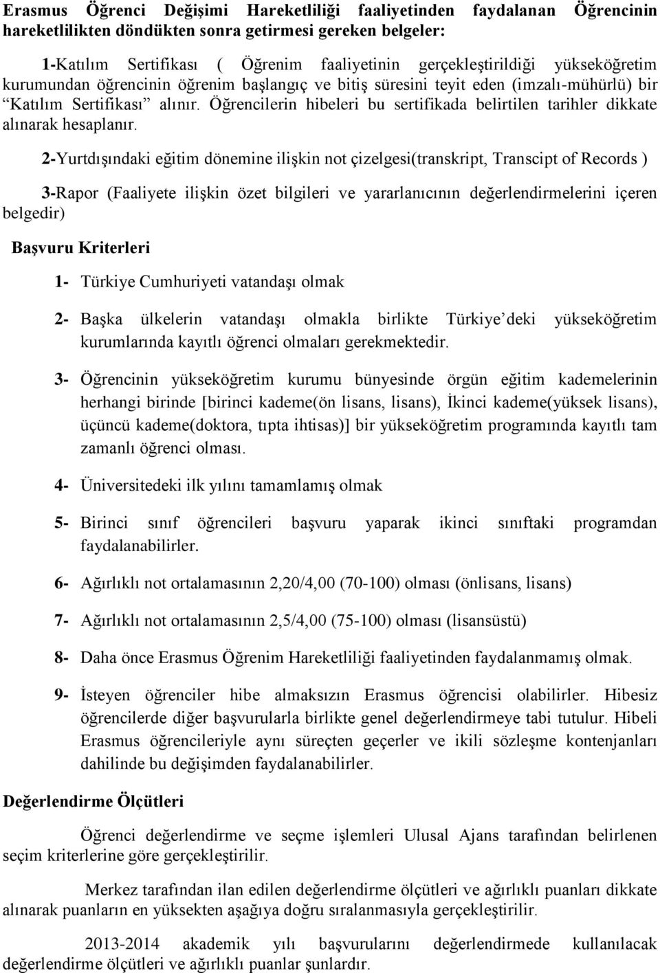 Öğrencilerin hibeleri bu sertifikada belirtilen tarihler dikkate alınarak hesaplanır.