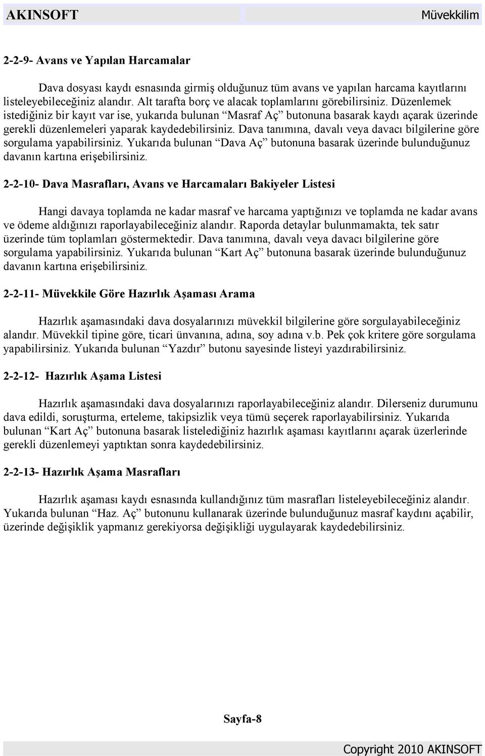 Düzenlemek istediğiniz bir kayıt var ise, yukarıda bulunan Masraf Aç butonuna basarak kaydı açarak üzerinde gerekli düzenlemeleri yaparak kaydedebilirsiniz.