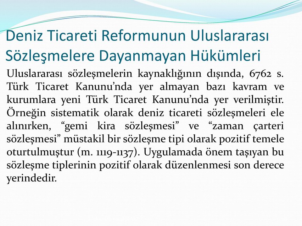 Örneğin sistematik olarak deniz ticareti sözleşmeleri ele alınırken, gemi kira sözleşmesi ve zaman çarteri sözleşmesi müstakil bir sözleşme