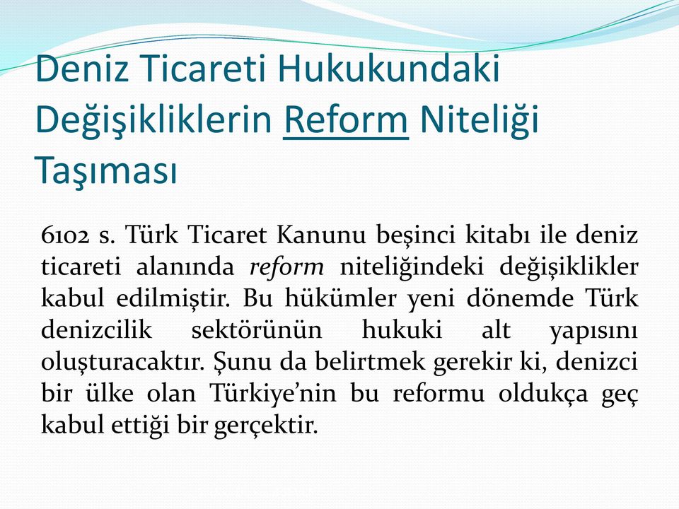 edilmiştir. Bu hükümler yeni dönemde Türk denizcilik sektörünün hukuki alt yapısını oluşturacaktır.