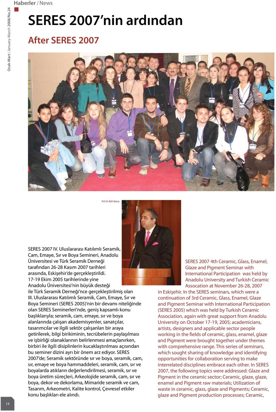 17-19 Ekim 2005 tarihlerinde yine Anadolu Üniversitesi nin büyük desteği ile Türk Seramik Derneği nce gerçekleştirilmiş olan III.