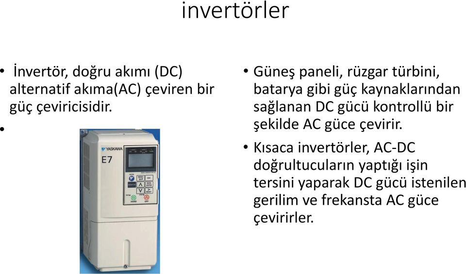 Güneş paneli, rüzgar türbini, batarya gibi güç kaynaklarından sağlanan DC gücü