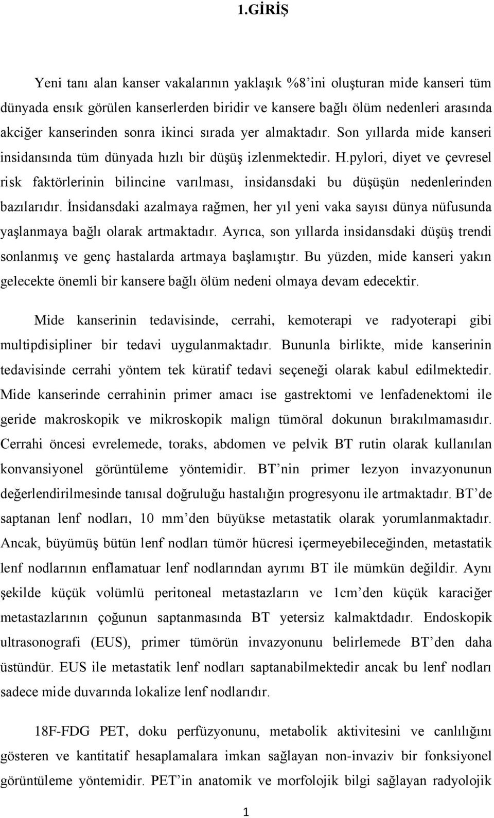 pylori, diyet ve çevresel risk faktörlerinin bilincine varılması, insidansdaki bu düşüşün nedenlerinden bazılarıdır.