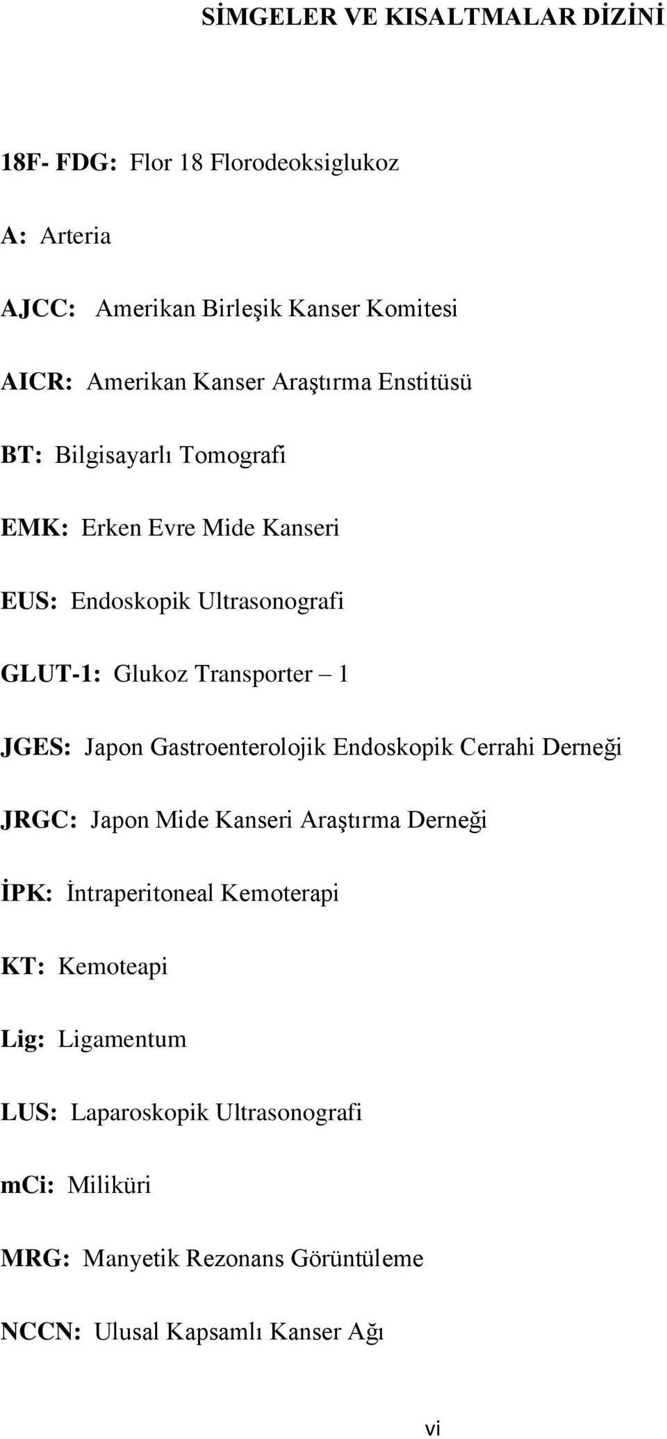Transporter 1 JGES: Japon Gastroenterolojik Endoskopik Cerrahi Derneği JRGC: Japon Mide Kanseri Araştırma Derneği İPK: İntraperitoneal