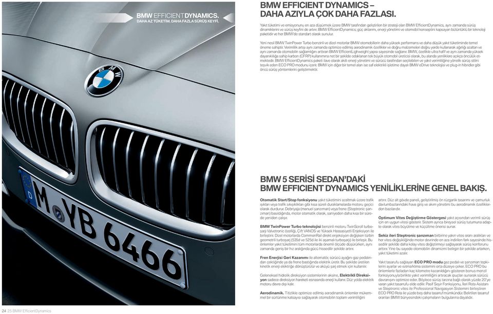 BMW EfficientDynamics; güç aktarımı, enerji yönetimi ve otomobil konseptini kapsayan bütünlüklü bir teknoloji paketidir ve her BMW de standart olarak sunulur.