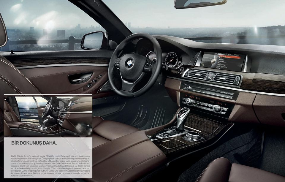 görüntüleyebilirsiniz. Yeni idrive Dokunmatik Butonu ile BMW nin sürücüye odaklı tipik tasarımını kelimenin tam anlamıyla hissedebilirsiniz.
