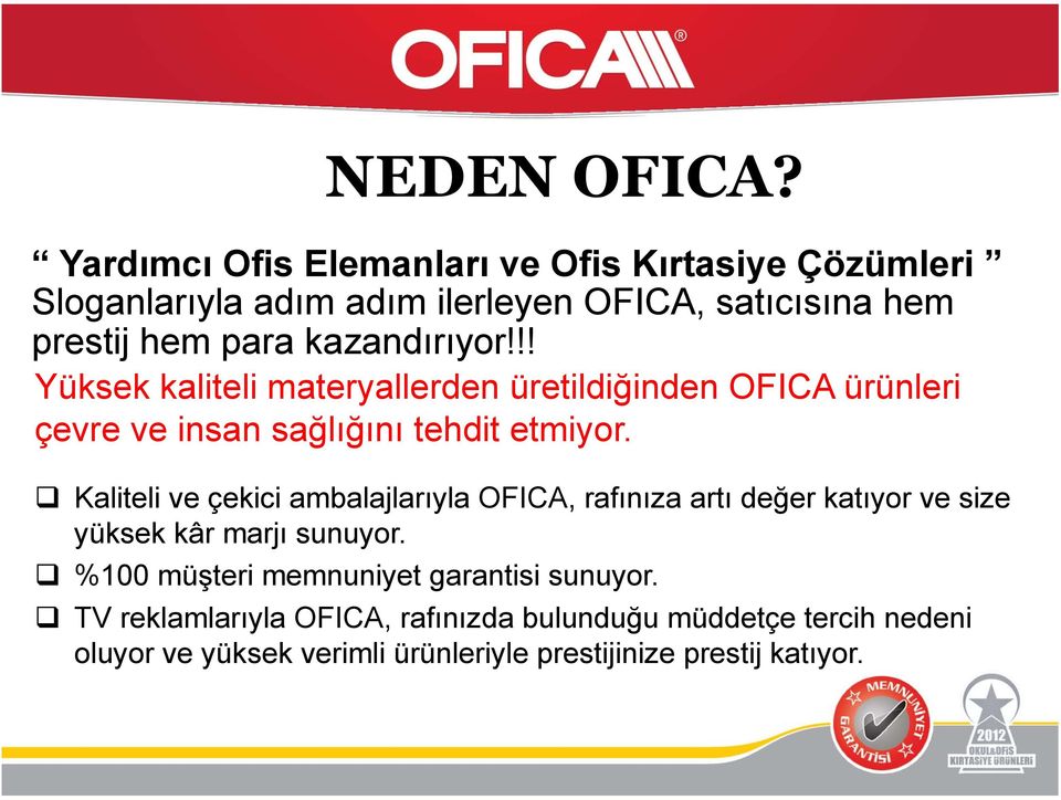 kazandırıyor!!! Yüksek kaliteli materyallerden üretildiğinden OFICA ürünleri çevre ve insan sağlığını tehdit etmiyor.