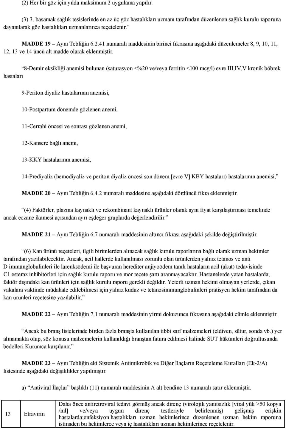 41 numaralı maddesinin birinci fıkrasına aşağıdaki düzenlemeler 8, 9, 10, 11, 12, 13 ve 14 üncü alt madde olarak eklenmiştir.