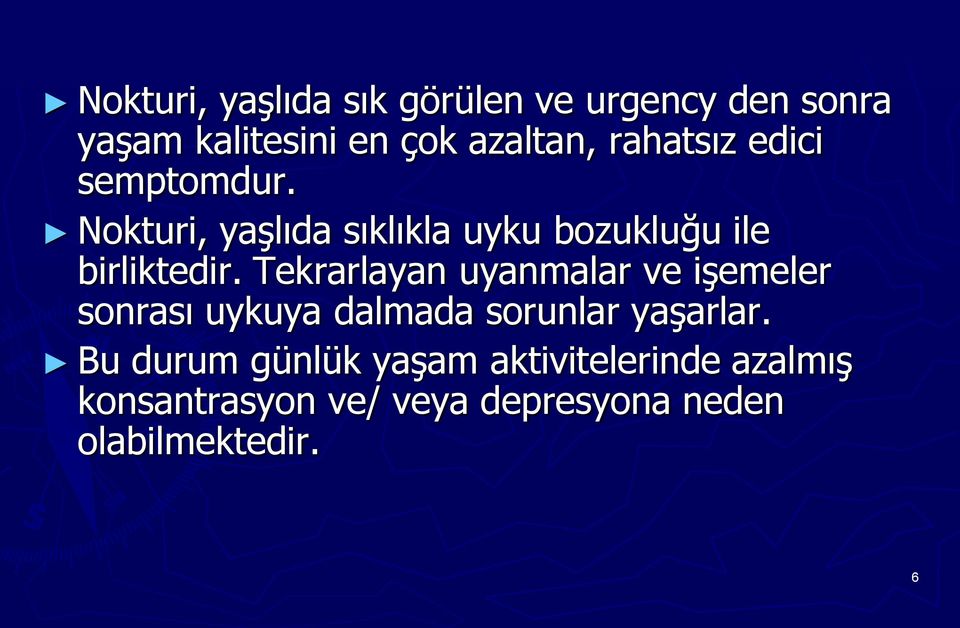 Tekrarlayan uyanmalar ve iģemeler sonrası uykuya dalmada sorunlar yaģarlar.