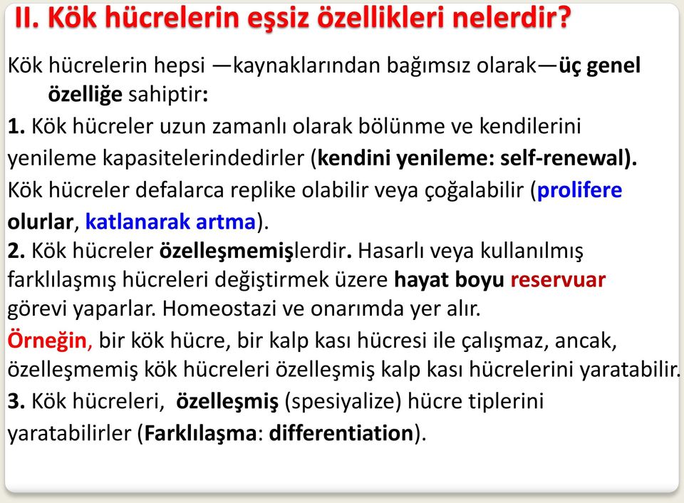 Kök hücreler defalarca replike olabilir veya çoğalabilir (prolifere olurlar, katlanarak artma). 2. Kök hücreler özelleşmemişlerdir.