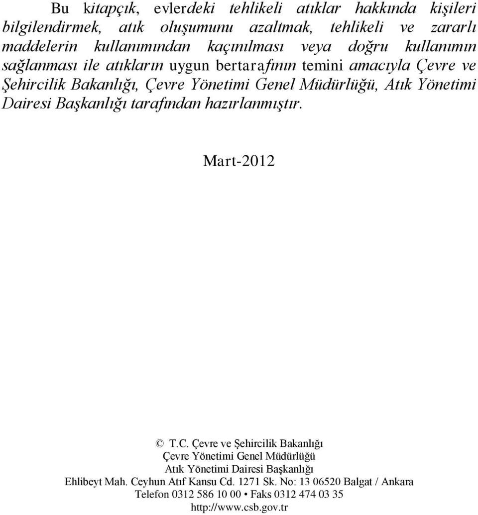 Şehircilik Bakanlığı,, Atık Yönetimi Dairesi Başkanlığı tarafından hazırlanmıştır. Mart-2012 T.C.