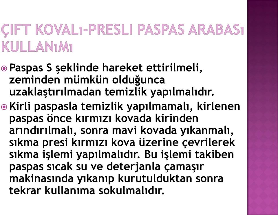 kovada yıkanmalı, sıkma presi kırmızı kova üzerine çevrilerek sıkma işlemi yapılmalıdır.