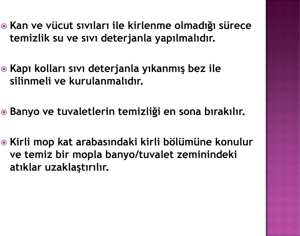 Kapı kolları sıvı deterjanla yıkanmış bez ile silinmeli ve kurulanmalıdır.