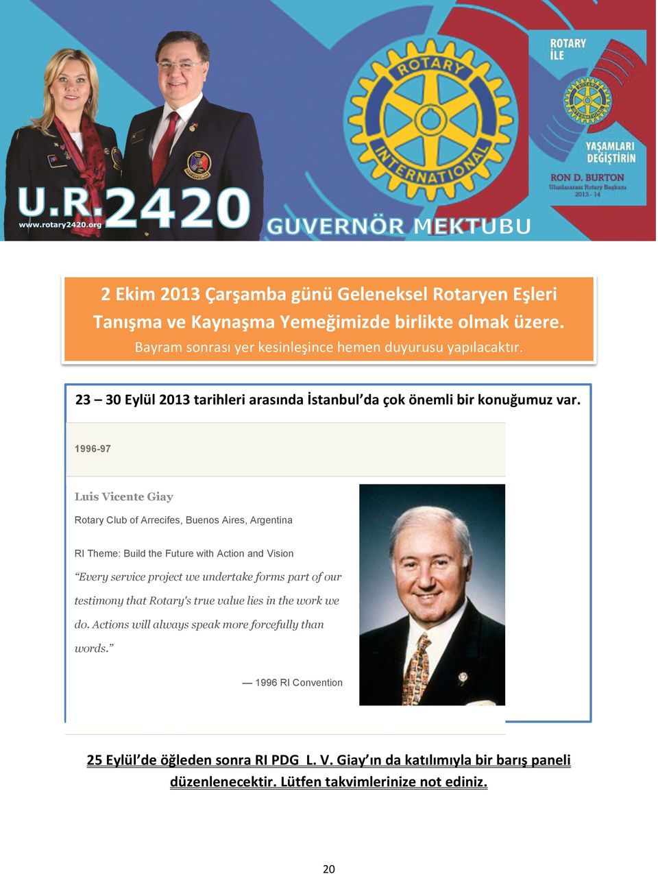 1996-97 Luis Vicente Giay Rotary Club of Arrecifes, Buenos Aires, Argentina RI Theme: Build the Future with Action and Vision Every service project we undertake forms part