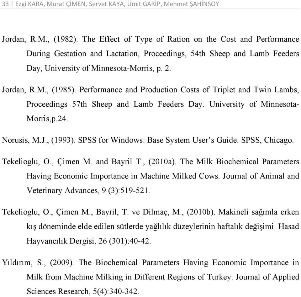 Performance and Production Costs of Triplet and Twin Lambs, Proceedings 57th Sheep and Lamb Feeders Day. University of Minnesota- Morris,p.24. Norusis, M.J., (1993).