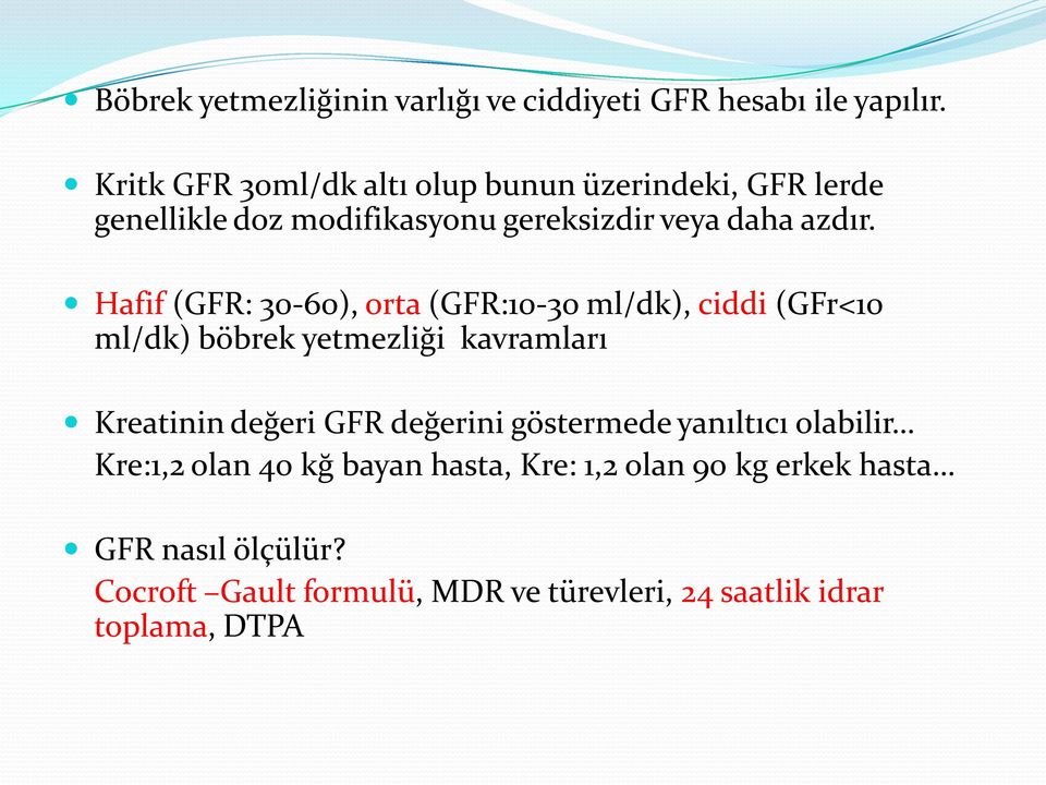 Hafif (GFR: 30-60), orta (GFR:10-30 ml/dk), ciddi (GFr<10 ml/dk) böbrek yetmezliği kavramları Kreatinin değeri GFR