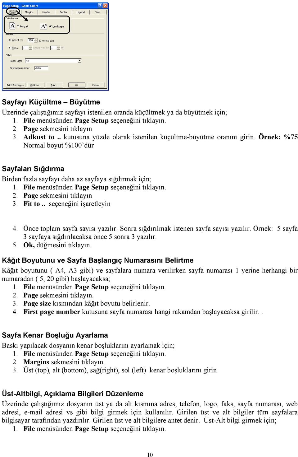 File menüsünden Page Setup seçeneğini tıklayın. 2. Page sekmesini tıklayın 3. Fit to.. seçeneğini işaretleyin 4. Önce toplam sayfa sayısı yazılır. Sonra sığdırılmak istenen sayfa sayısı yazılır.