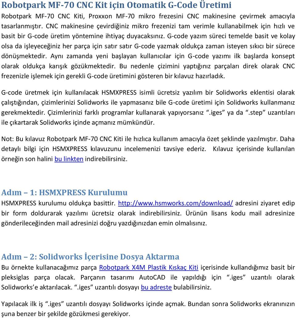 G-code yazım süreci temelde basit ve kolay olsa da işleyeceğiniz her parça için satır satır G-code yazmak oldukça zaman isteyen sıkıcı bir sürece dönüşmektedir.