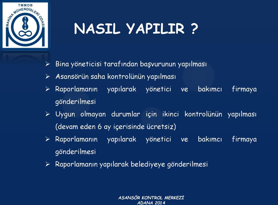 Raporlamanın yapılarak yönetici ve bakımcı firmaya gönderilmesi Uygun olmayan durumlar için