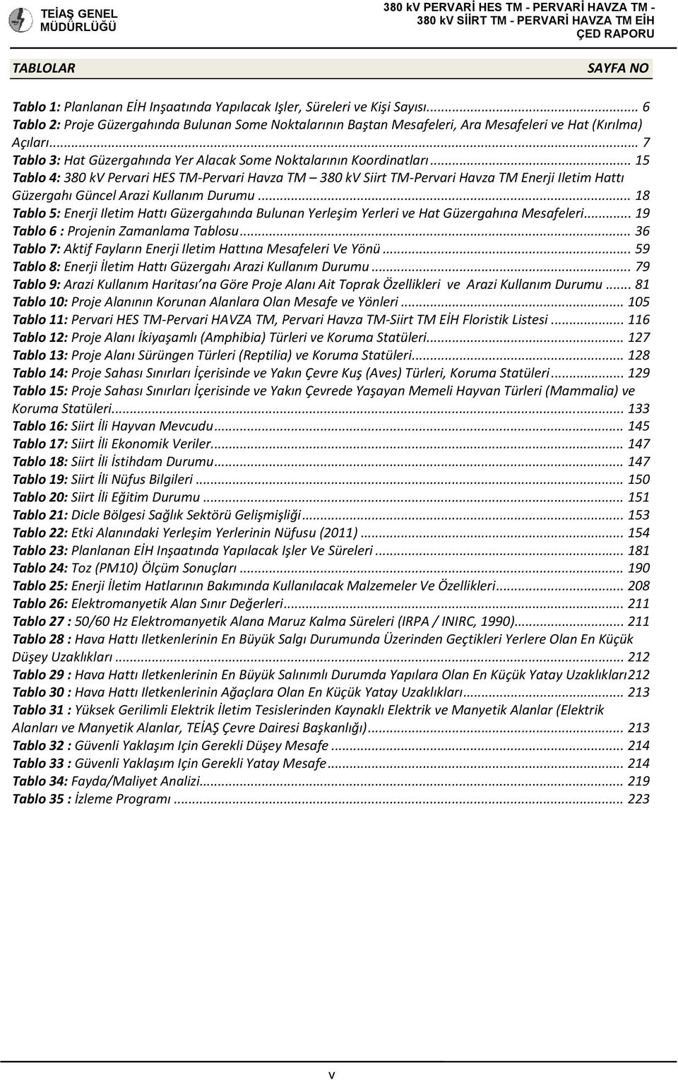 .. 15 Tablo 4: 380 kv Pervari HES TM Pervari Havza TM 380 kv Siirt TM Pervari Havza TM Enerji Iletim Hattı Güzergahı Güncel Arazi Kullanım Durumu.