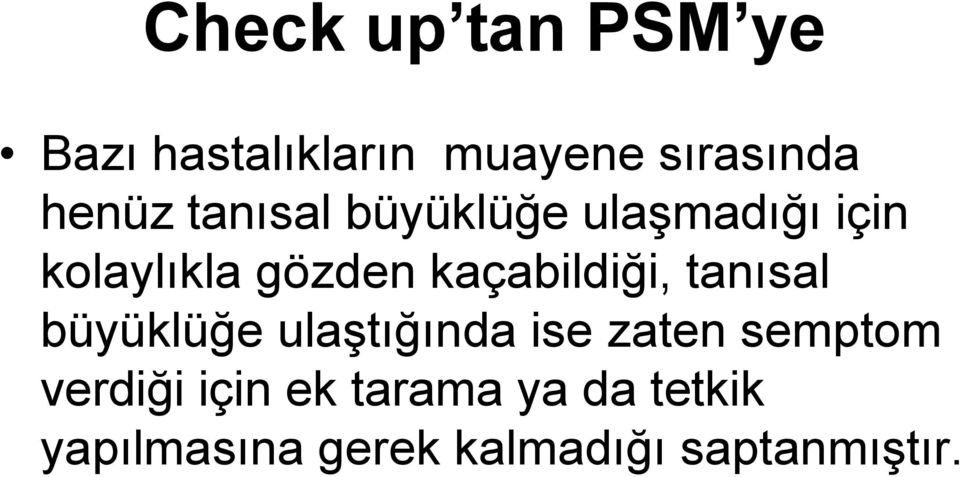 kaçabildiği, tanısal büyüklüğe ulaştığında ise zaten semptom