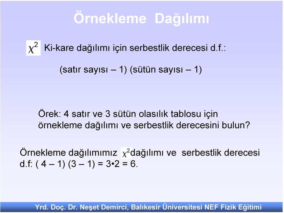 tablosu için örnekleme dağılımı ve serbestlik derecesini bulun?