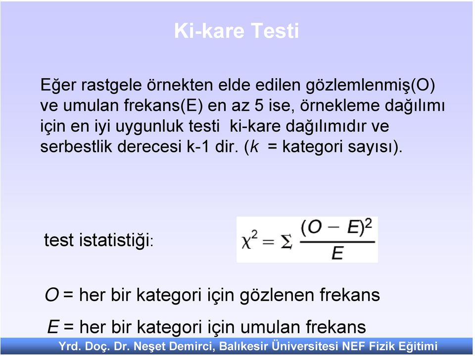 dağılımıdır ve serbestlik derecesi k-1 dir. (k = kategori sayısı).