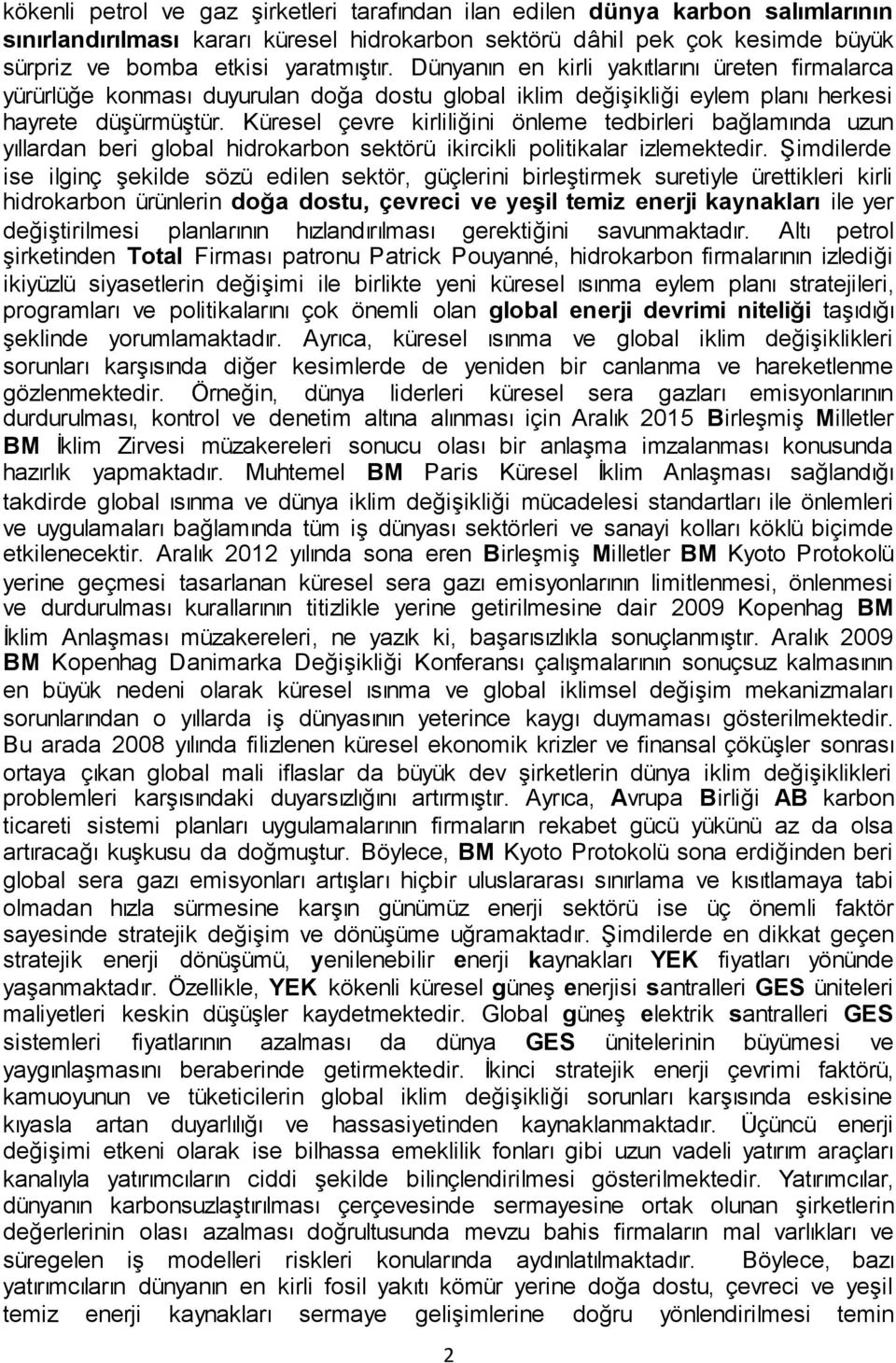 Küresel çevre kirliliğini önleme tedbirleri bağlamında uzun yıllardan beri global hidrokarbon sektörü ikircikli politikalar izlemektedir.