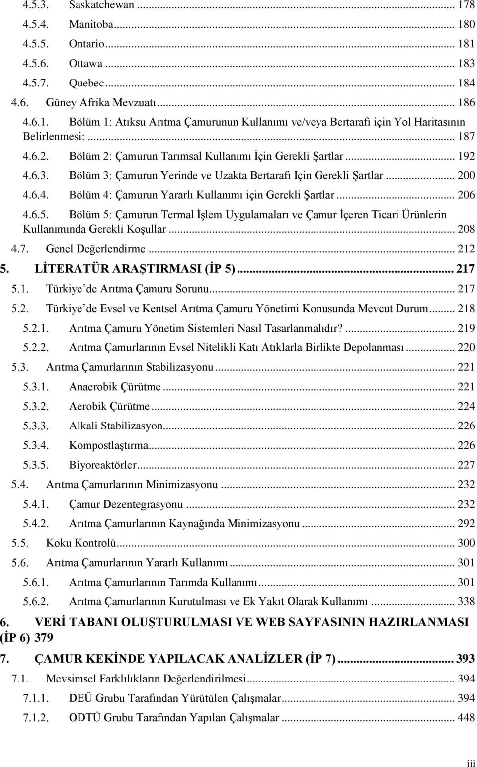 .. 206 4.6.5. Bölüm 5: Çamurun Termal İşlem Uygulamaları ve Çamur İçeren Ticari Ürünlerin Kullanımında Gerekli Koşullar... 208 4.7. Genel Değerlendirme... 212 LİTERATÜR ARAŞTIRMASI (İP 5).