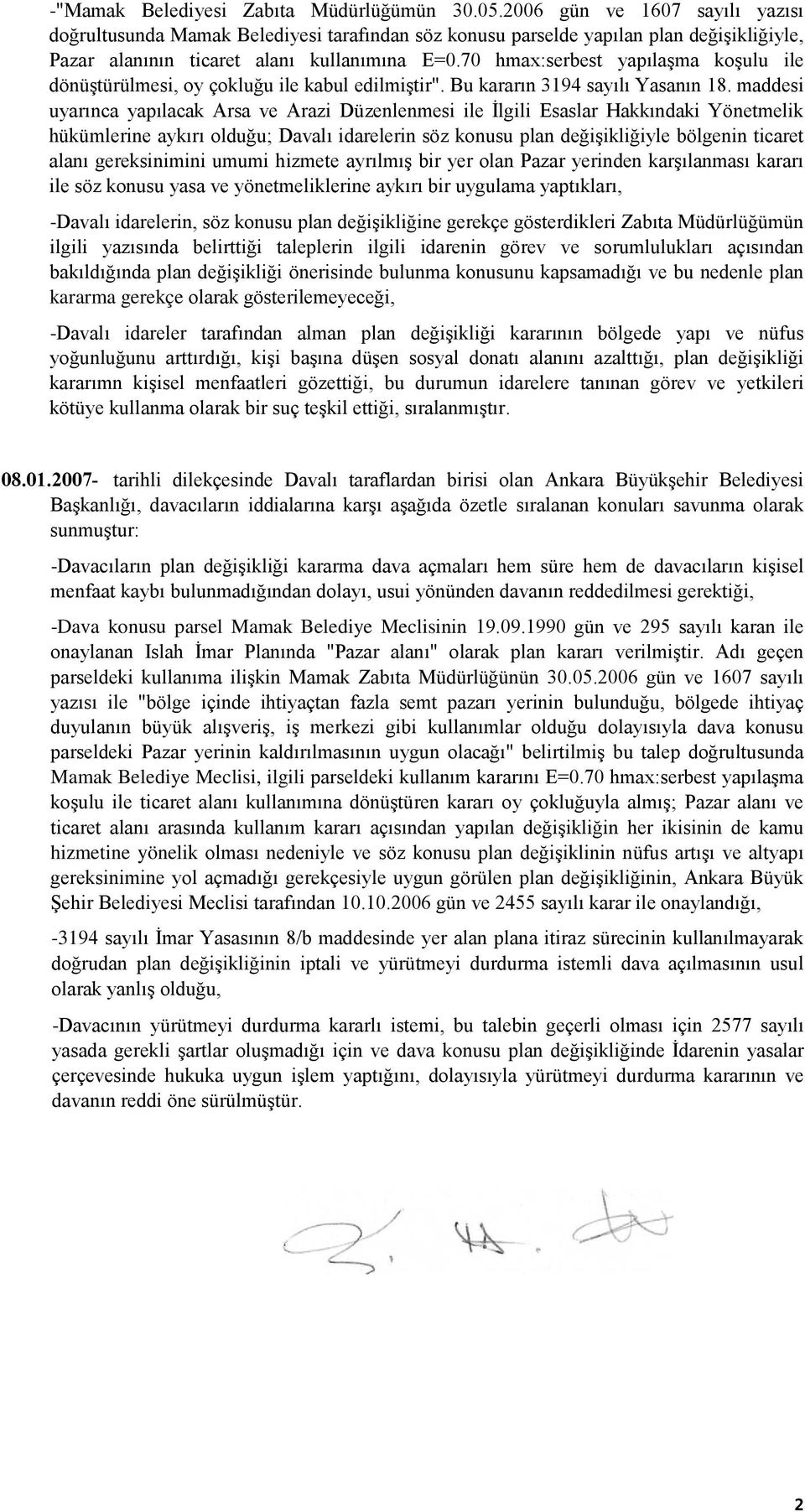 70 hmax:serbest yapılaşma koşulu ile dönüştürülmesi, oy çokluğu ile kabul edilmiştir". Bu kararın 3194 sayılı Yasanın 18.